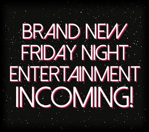 New Friday Night Entertainment