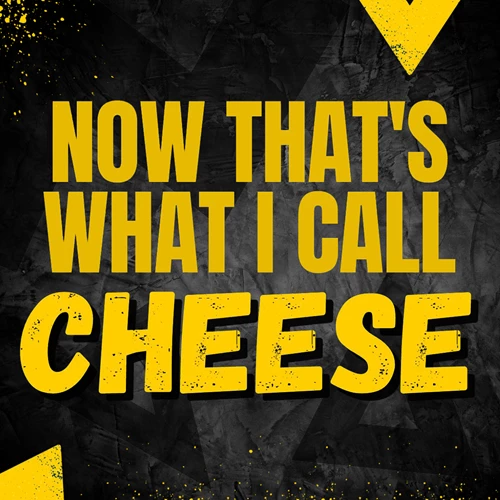 Now That's What I Call Cheese